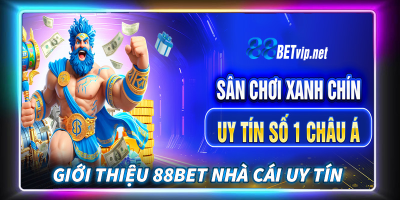 Giới thiệu 88Bet sân chơi uy tín dẫn đầu quốc tế