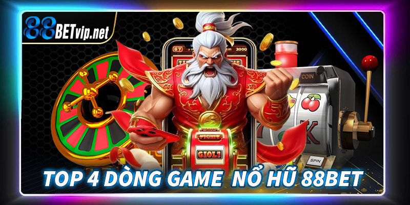 Top 4 dòng game nổ hũ 88Bet đang được yêu thích nhất trên thị trường Việt Nam