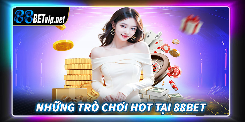 Những trò chơi đặt cược vô cùng uy tín của nhà cái 88Bet