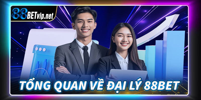 Giới thiệu tổng quan về hệ thống đại lý 88Bet