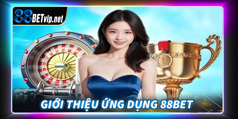 Giới thiệu ứng dụng cá cược trực tuyến 88Bet 