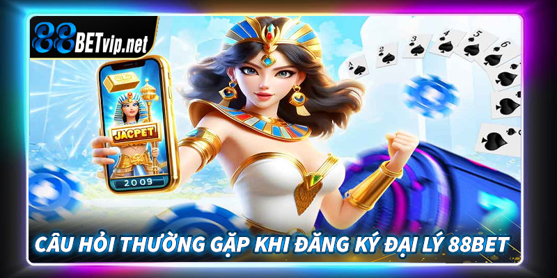 Tổng hợp 4 câu hỏi thường gặp khi trở thành đại lý 88Bet