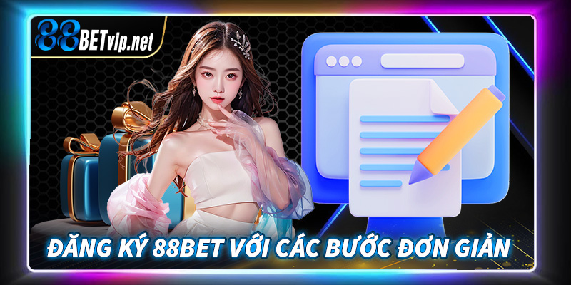 Đăng ký 88BET với các bước siêu đơn giản