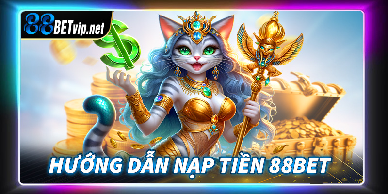 Hướng dẫn nạp tiền để chơi game tại 88BET