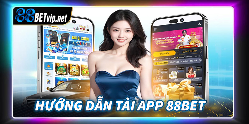 Hướng dẫn tải app 88BET về điện thoại cực tiện lợi